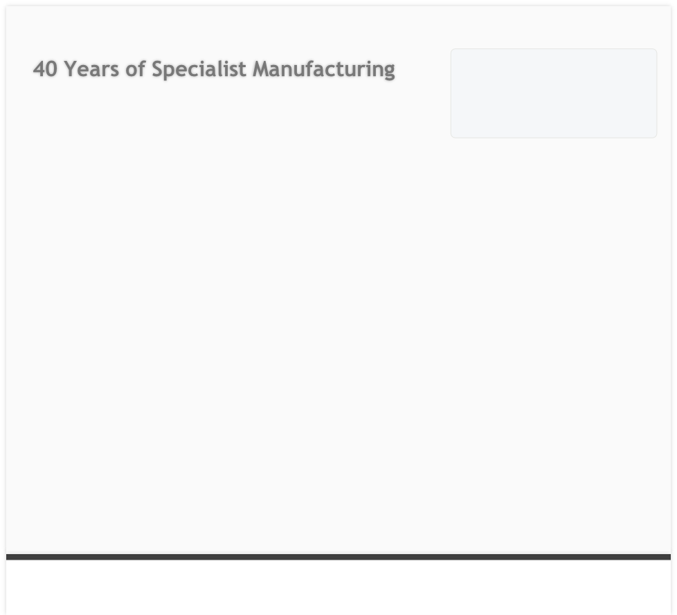 40 Years of Specialist Manufacturing 

