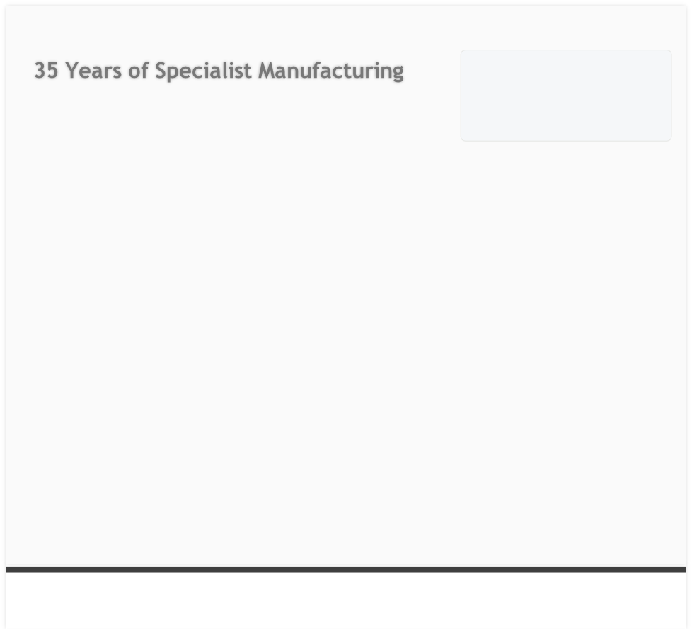 35 Years of Specialist Manufacturing 
